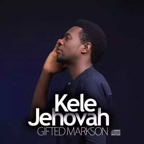 Gifted Markson - Kele Jehovah